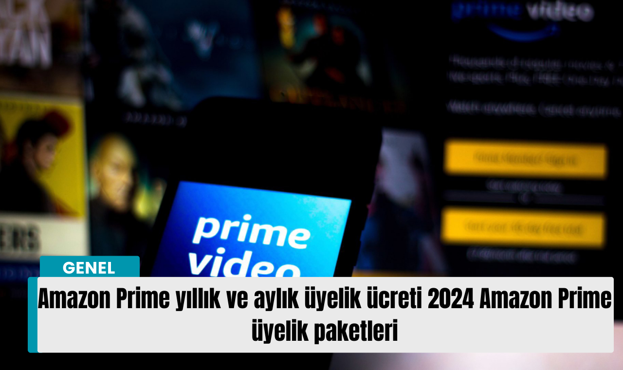 Amazon Prime yıllık ve aylık üyelik ücreti 2024 Amazon Prime üyelik