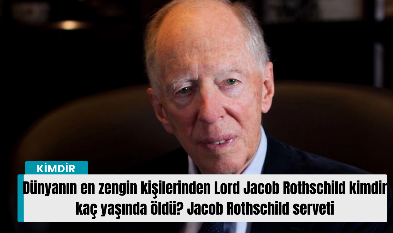 Dünyanın en zengin kişilerinden Lord Jacob Rothschild kimdir kaç