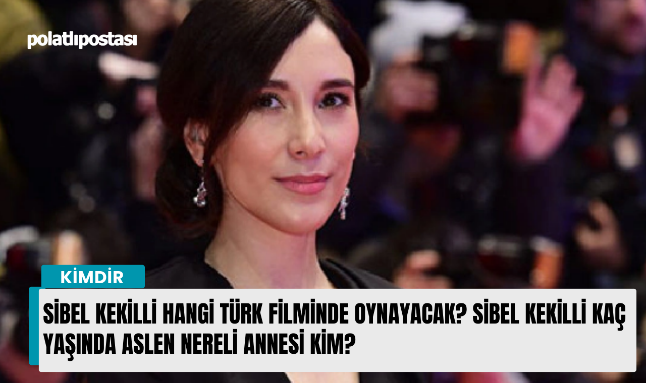 Sibel Kekilli hangi Türk filminde oynayacak? Sibel Kekilli kaç yaşında  aslen nereli annesi kim? - Polatlı Postası