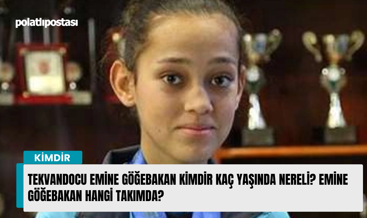 Tekvandocu Emine Göğebakan kimdir kaç yaşında nereli? Emine Göğebakan