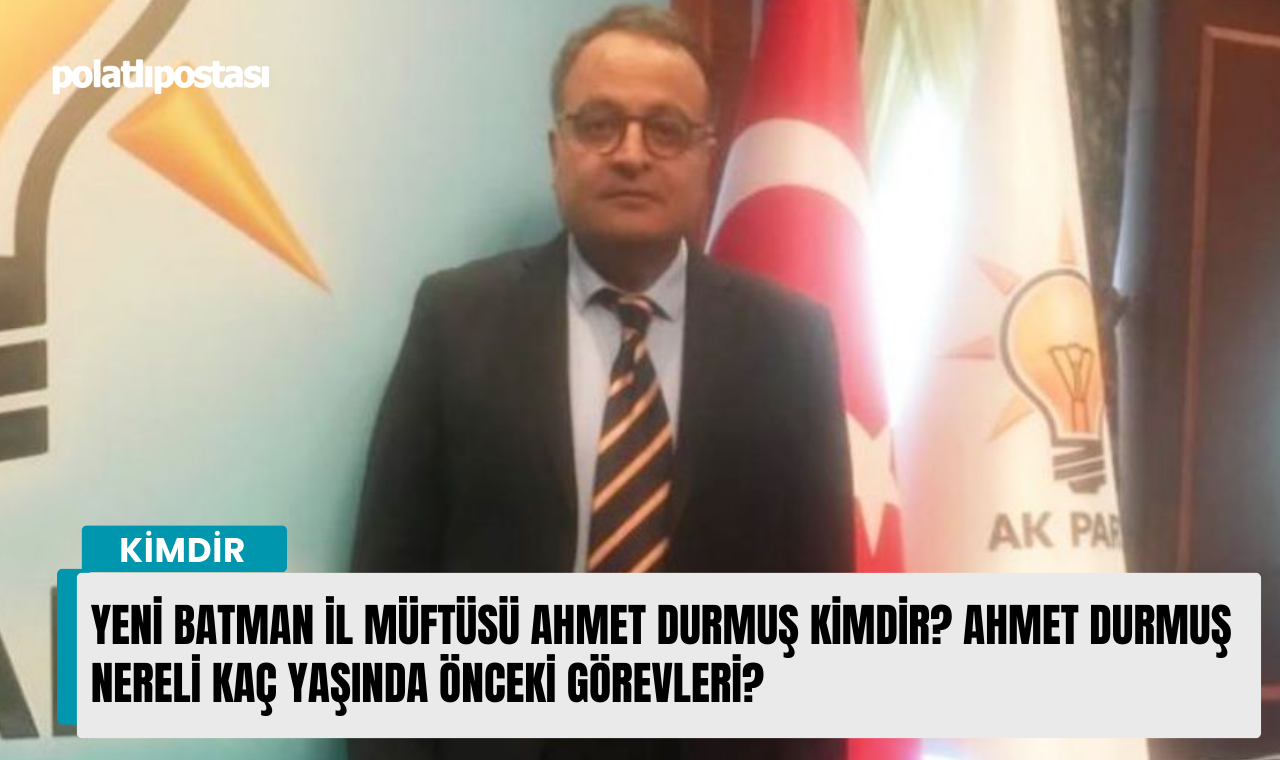 yeni batman İl müftüsü ahmet durmuş kimdir ahmet durmuş nereli kaç