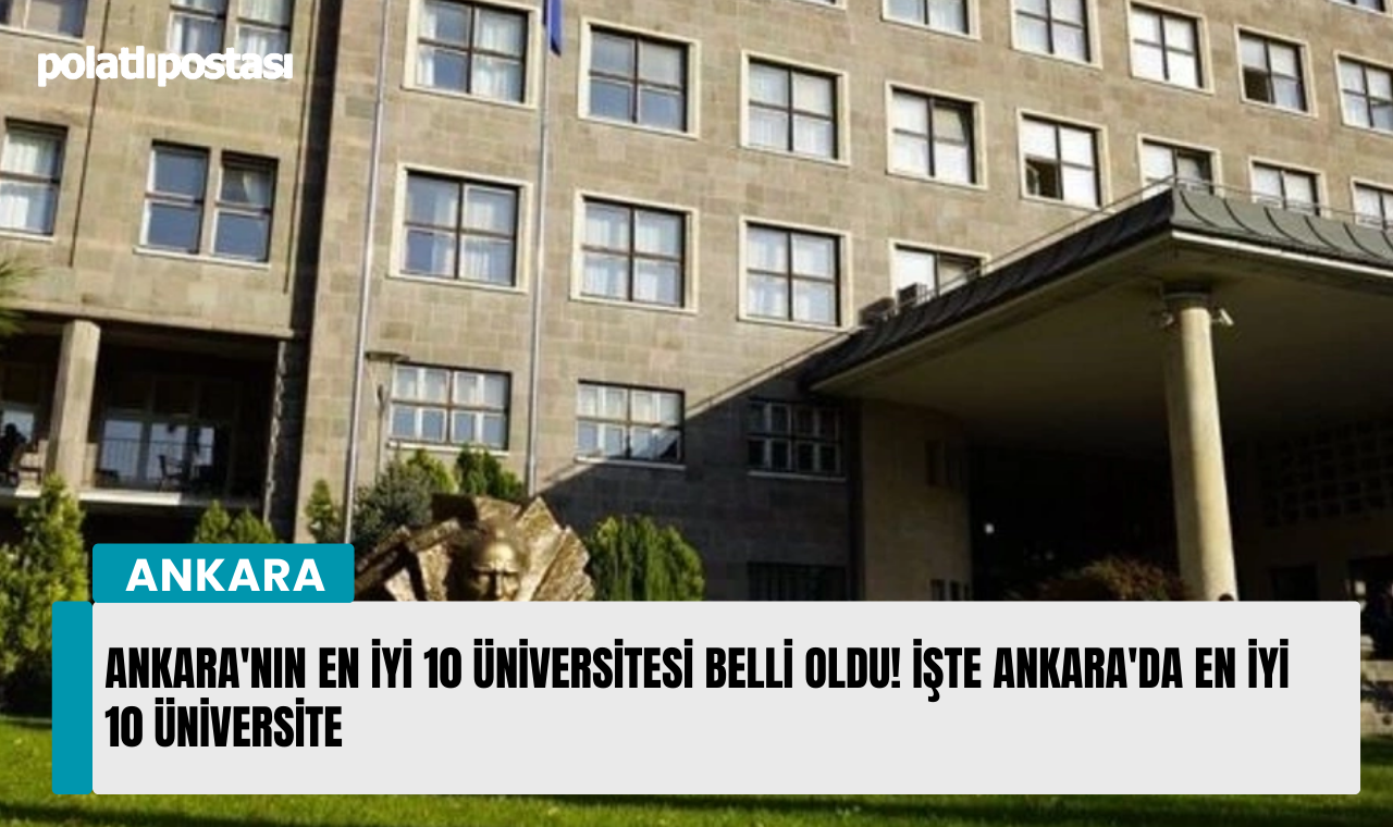 Ankara'nın En İyi 10 Üniversitesi Belli Oldu! İşte Ankara'da En Iyi 10 Üniversite