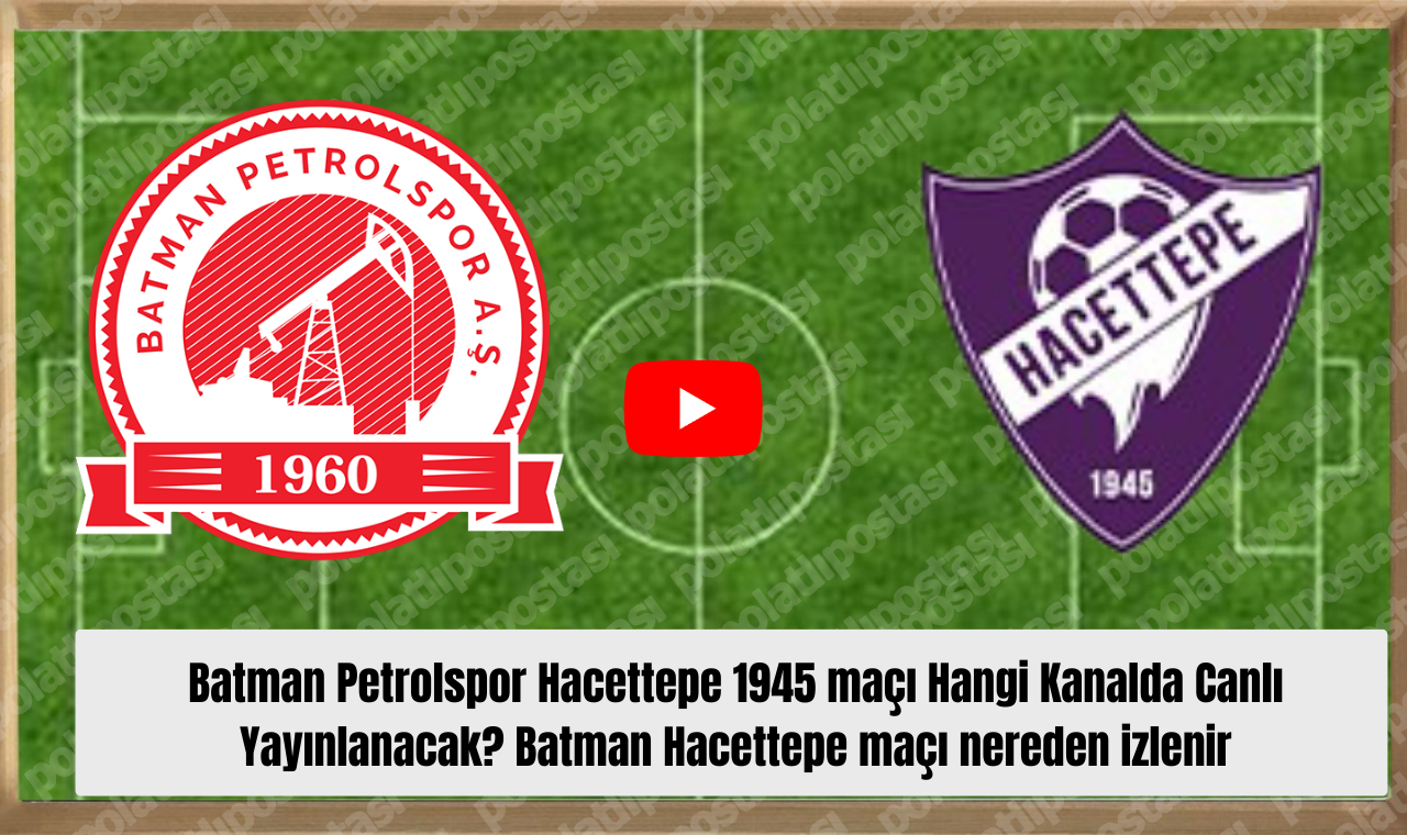 Batman Petrolspor Hacettepe 1945 Maçı Hangi Kanalda Canlı Yayınlanacak Batman Hacettepe Maçı Nereden Izlenir