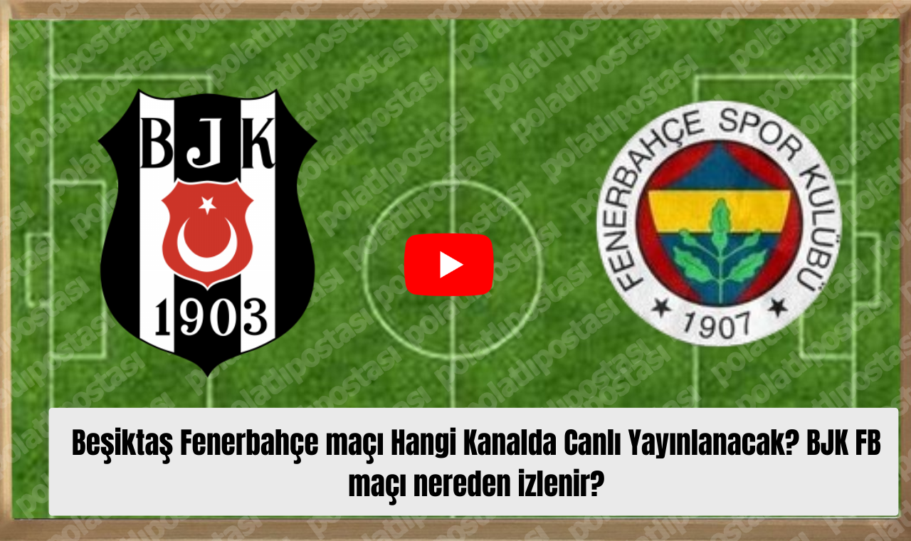 Beşiktaş Fenerbahçe Maçı Hangi Kanalda Canlı Yayınlanacak Bjk Fb Maçı Nereden Izlenir