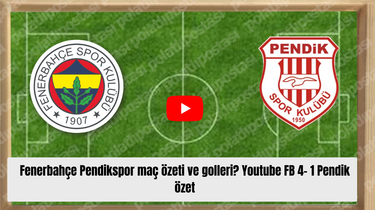 Fenerbahçe Pendikspor Maç Özeti Ve Golleri Youtube Fb 4 1 Pendik Özet