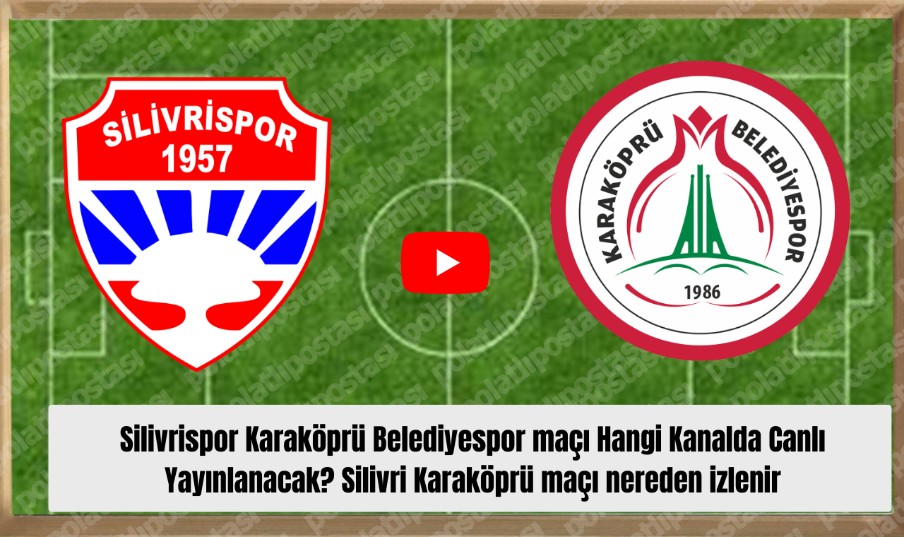 Silivrispor Karaköprü Belediyespor Maçı Hangi Kanalda Canlı Yayınlanacak Silivri Karaköprü Maçı Nereden Izlenir