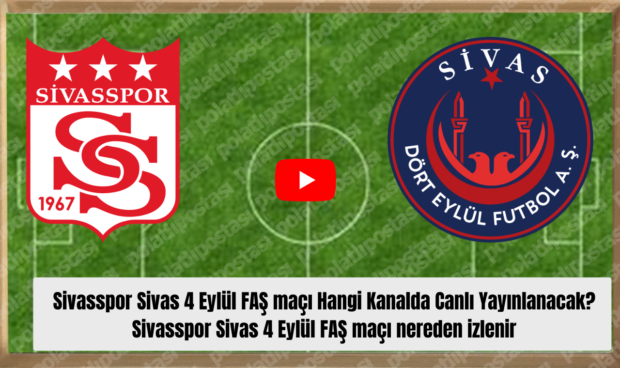 Sivasspor Sivas 4 Eylül Faş Maçı Hangi Kanalda Canlı Yayınlanacak Sivasspor Sivas 4 Eylül Faş Maçı Nereden Izlenir