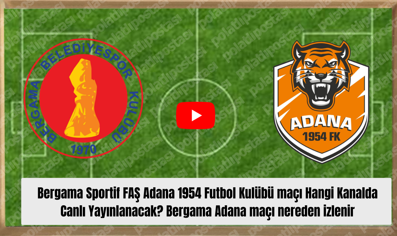 Bergama Sportif Faş Adana 1954 Futbol Kulübü Maçı Hangi Kanalda Canlı Yayınlanacak Bergama Adana Maçı Nereden Izlenir