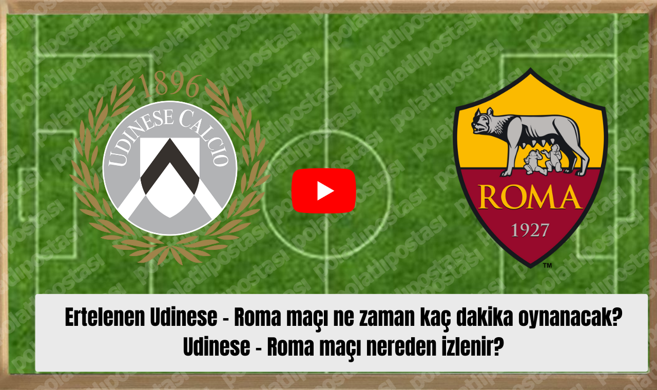 Ertelenen Udinese Roma Maçı Ne Zaman Kaç Dakika Oynanacak Udinese Roma Maçı Nereden Izlenir