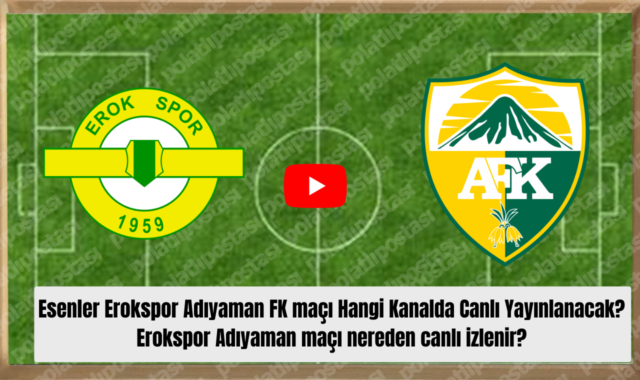 Esenler Erokspor Adıyaman Fk Maçı Hangi Kanalda Canlı Yayınlanacak Erokspor Adıyaman Maçı Nereden Canlı Izlenir