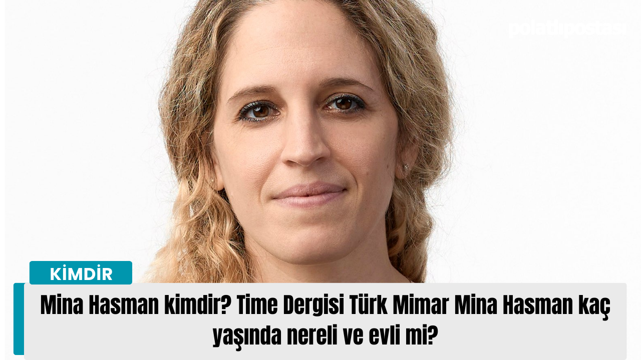 Mina Hasman kimdir? Time Dergisi Türk Mimar Mina Hasman kaç yaşında ...