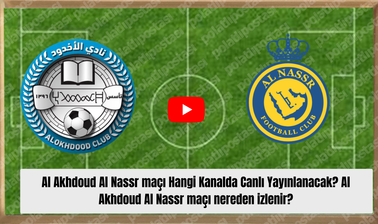 Al Akhdoud Al Nassr Maçı Hangi Kanalda Canlı Yayınlanacak Al Akhdoud Al Nassr Maçı Nereden Izlenir