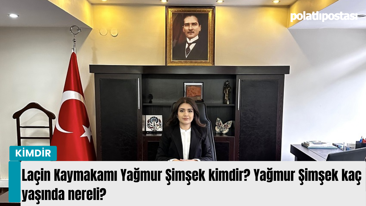 Laçin Kaymakamı Yağmur Şimşek kimdir? Yağmur Şimşek kaç yaşında nereli? -  Polatlı Postası