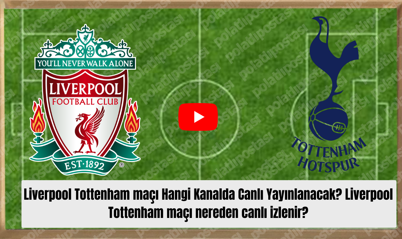 Liverpool Tottenham Maçı Hangi Kanalda Canlı Yayınlanacak Liverpool Tottenham Maçı Nereden Canlı Izlenir