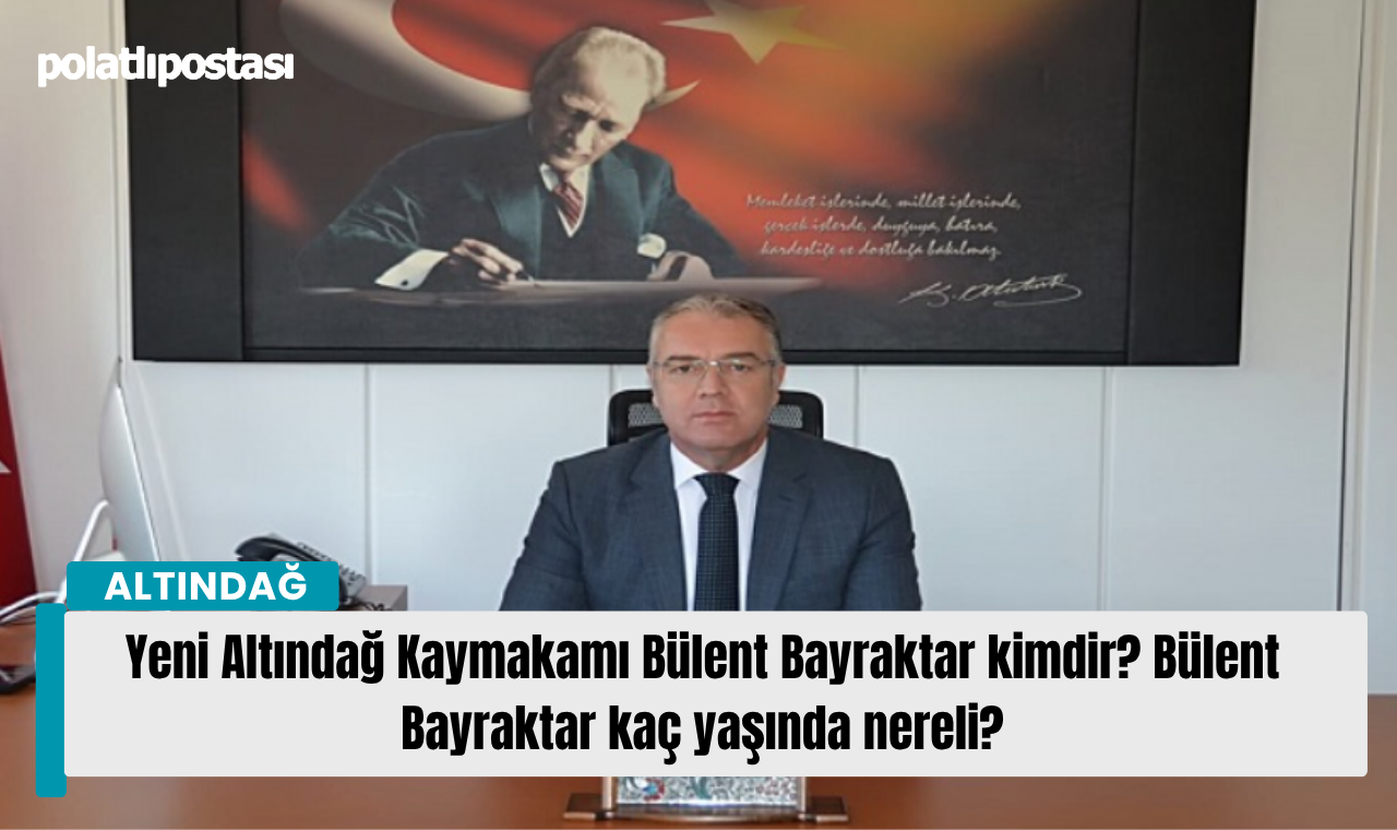Yeni Altındağ Kaymakamı Bülent Bayraktar Kimdir Bülent Bayraktar Kaç Yaşında Nereli